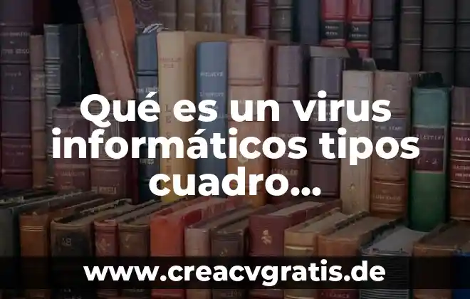 Qué es la tic informática 4 Qué es un virus informáticos tipos cuadro comparativo