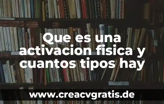 Qué es el estrabismo y cuántos tipos hay 4 Que es una activacion fisica y cuantos tipos hay