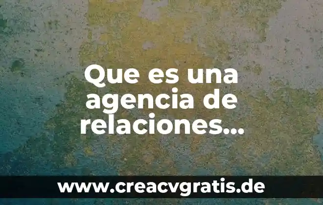 Que es la licenciatura en contaduria y finanzas publicas 3 Que es una agencia de relaciones publicas