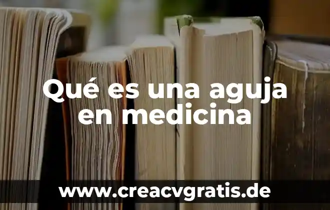 Que es vigilia en medicina 8 Qué es una aguja en medicina