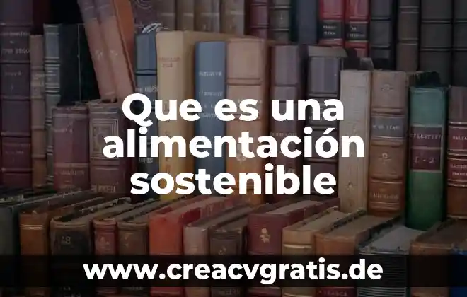 Que es el desarrollo sostenible segun la unesco 5 Que es una alimentación sostenible