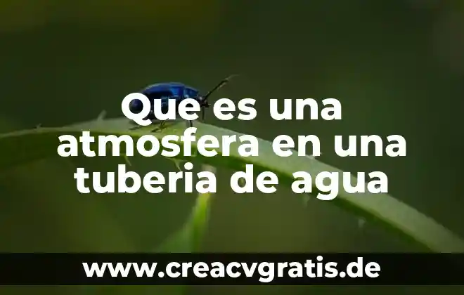 Qué es diseño de investigación comparativa 4 Que es una atmosfera en una tuberia de agua