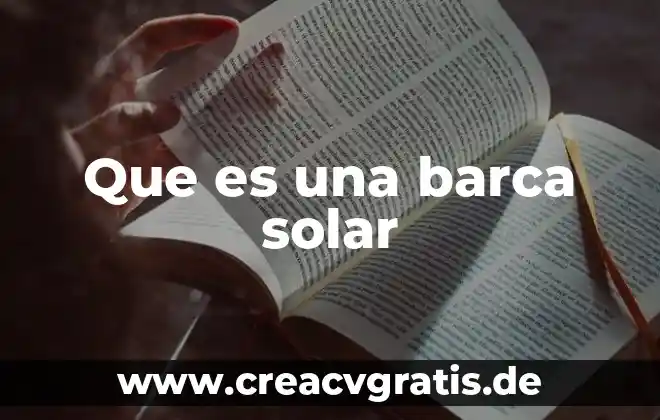 Por que es benefica el agua solar 5 Que es una barca solar