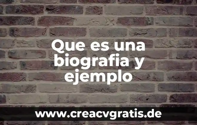 Que es biografia diccionario 5 Que es una biografia y ejemplo