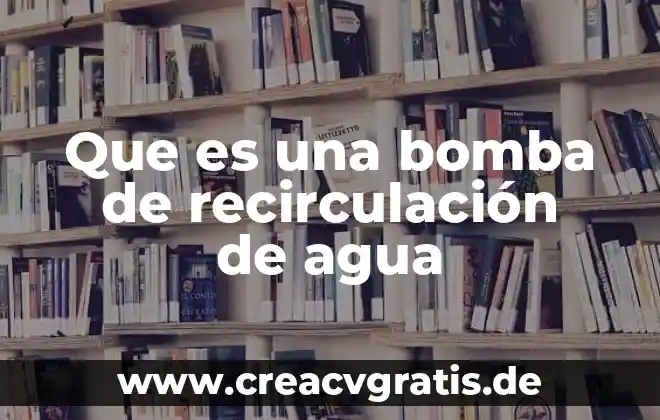 Bomba de agua que es de los limpiaparabrisas 6 Que es una bomba de recirculación de agua