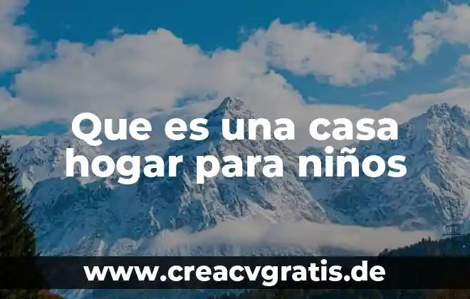 Que es hogar familiar 5 Que es una casa hogar para niños