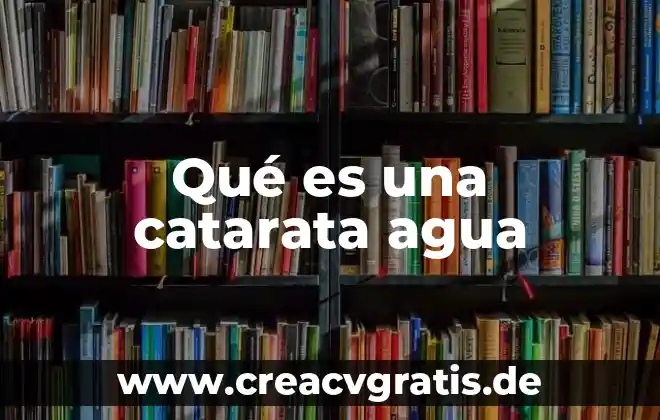 Que es la regularizacion de agua 5 Qué es una catarata agua
