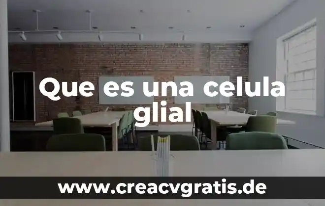 Qué es la membrana de la célula 4 Que es una celula glial