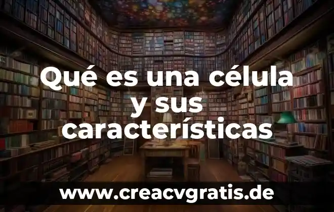 Que es una celula animal y que lo compone 5 Qué es una célula y sus características
