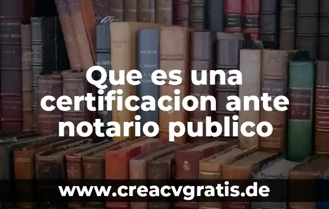Qué es un número de notario 4 Que es una certificacion ante notario publico