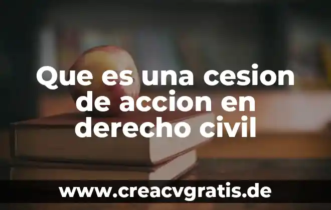 Que es cesion de derechos comerciales 3 Que es una cesion de accion en derecho civil