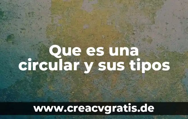 Que es el narrador y que tipos hay 3 Que es una circular y sus tipos