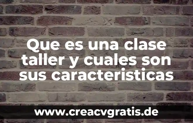 Que es la materia prima y cuales son 4 Que es una clase taller y cuales son sus caracteristicas