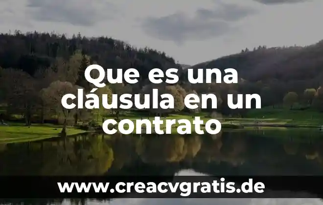 Que es contrato de trabajo tipos 6 Que es una cláusula en un contrato