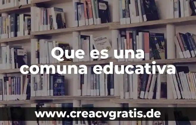 Que es deporte desde una visión educativa 4 Que es una comuna educativa
