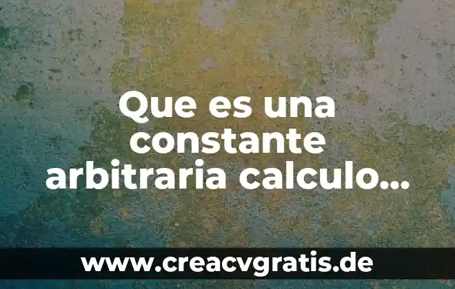 Que es el sol de la ecuación diferencial 7 Que es una constante arbitraria calculo diferencial