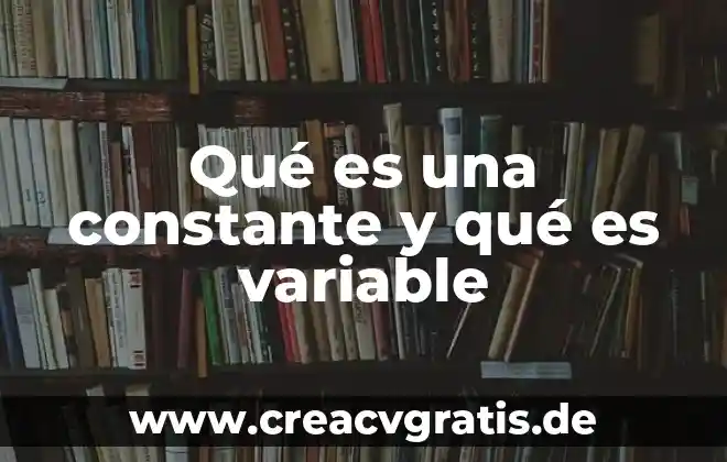 Que es la variable dependiente en una tesis 5 Qué es una constante y qué es variable