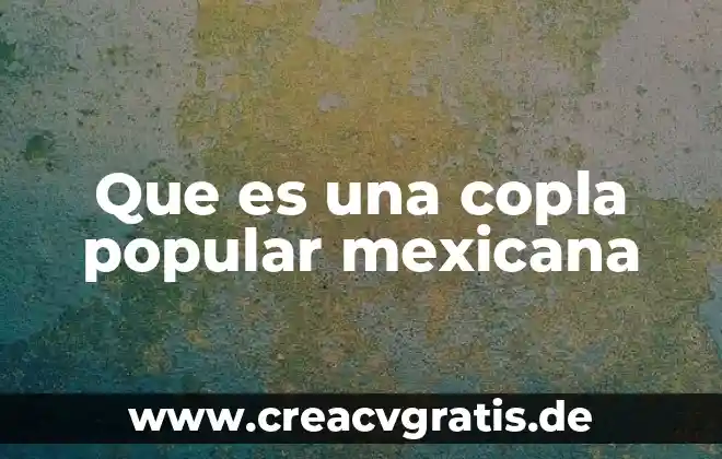 Que es cultura popular rural 4 Que es una copla popular mexicana