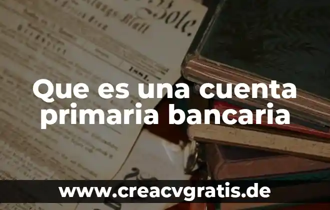 Que es la planificacion didactica en la escuela primaria 3 Que es una cuenta primaria bancaria