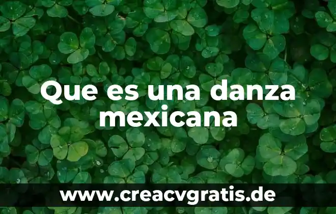 Danza que es significado 6 Que es una danza mexicana