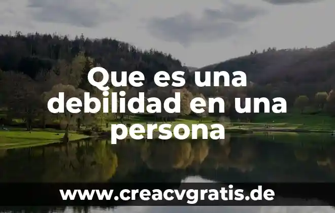 Aplicador de examen que es 6 Que es una debilidad en una persona