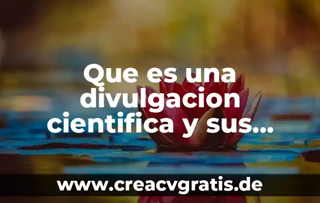 Qué es artículo de opinión de divulgación científica 4 Que es una divulgacion cientifica y sus caracteristicas