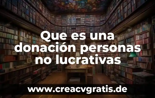 Para las personas que es justicia 6 Que es una donación personas no lucrativas
