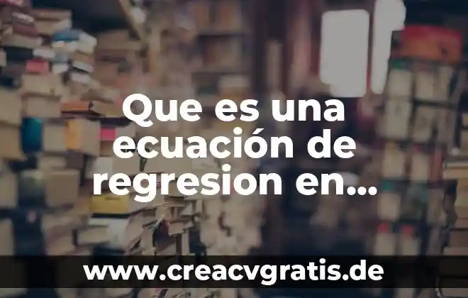 Qué es muestra en estadística 7 Que es una ecuación de regresion en probabilidad y estadistica