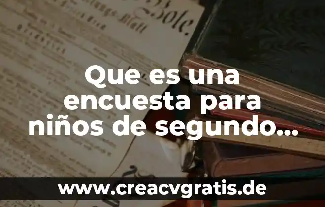 Que es la sexualidad para los niños 4 Que es una encuesta para niños de segundo grado