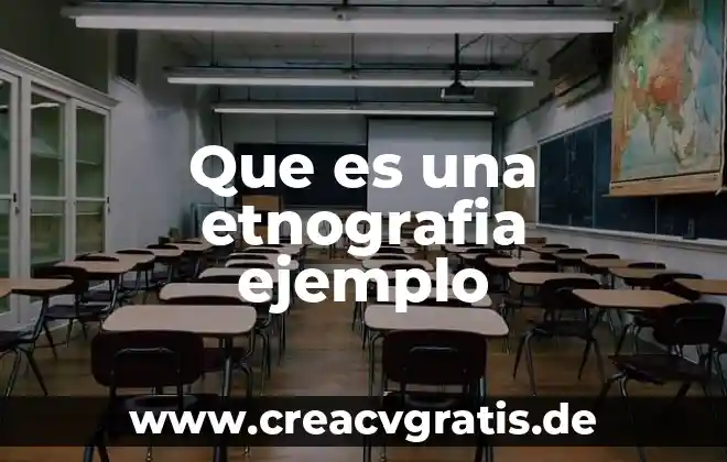 Axiológica que es y ejemplo 4 Que es una etnografia ejemplo