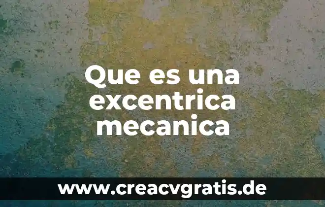Qué es una prótesis mecánica 3 Que es una excentrica mecanica