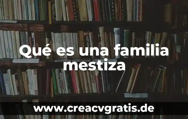 Que es una familia lexicadezapato 3 Qué es una familia mestiza