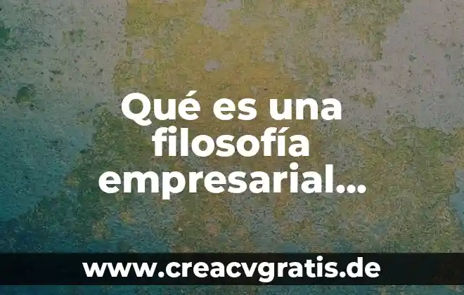 Que es la fisica y cual es su clasificacion ejemplo 6 Qué es una filosofía empresarial ejemplo