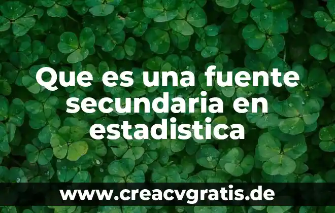 Que es una fuente y cuantos tipos de fuentes hay 6 Que es una fuente secundaria en estadistica