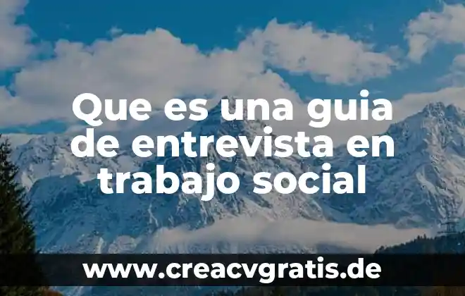 Que es trabajo de escritorio en tesis 8 Que es una guia de entrevista en trabajo social