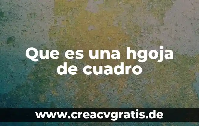 Que es el cuadro clínico 3 Que es una hgoja de cuadro