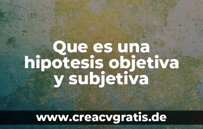 Que es objetivos hipótesis formulación de l problema 4 Que es una hipotesis objetiva y subjetiva