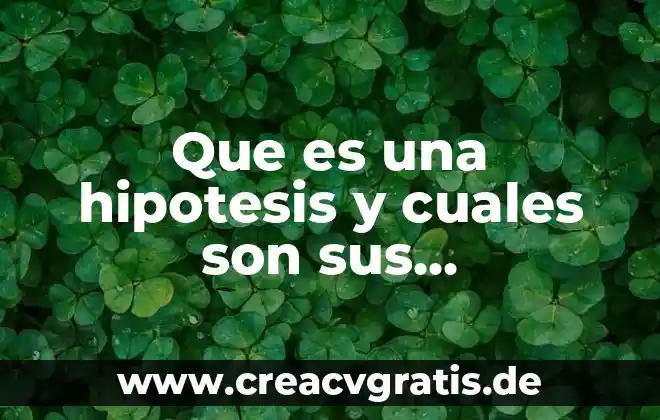 Qué es la energía y cuáles son los tipos 3 Que es una hipotesis y cuales son sus caracteristicas