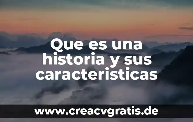 Historia de la filosofía que es 7 Que es una historia y sus caracteristicas