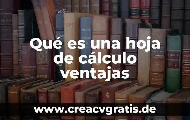 Que es estadisticas y sus ventajas y desventajas 5 Qué es una hoja de cálculo ventajas