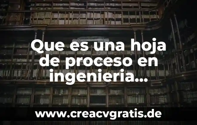 Que es usuario industrial 7 Que es una hoja de proceso en ingenieria industrial