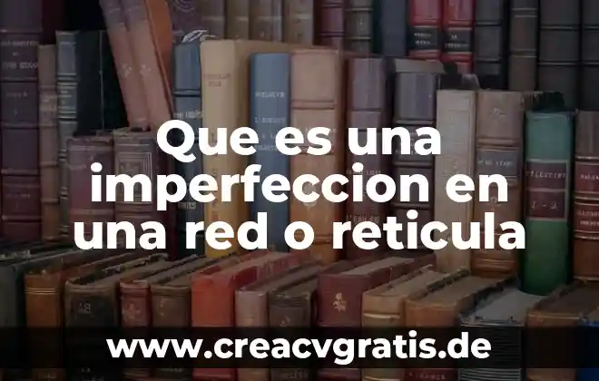 Que es signo de interaccion en matemáticas 7 Que es una imperfeccion en una red o reticula