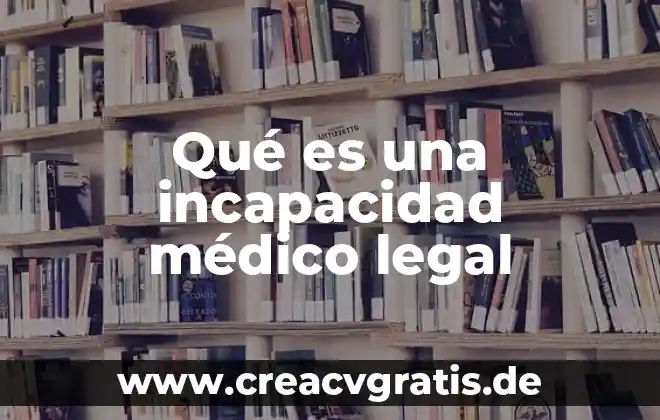 Que es muerte medico legal 7 Qué es una incapacidad médico legal