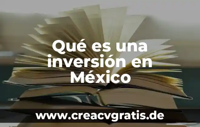 Que es desarrollo de inversion 4 Qué es una inversión en México