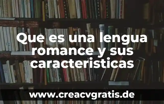 Que es el debate caracteristicas y tipos 6 Que es una lengua romance y sus caracteristicas