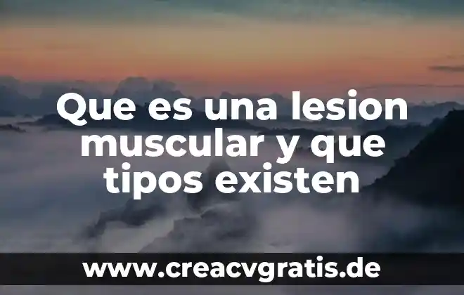Que es distrofia muscular causas y tipos 8 Que es una lesion muscular y que tipos existen