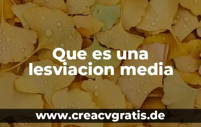 To he information que es en español latino 4 Que es una lesviacion media