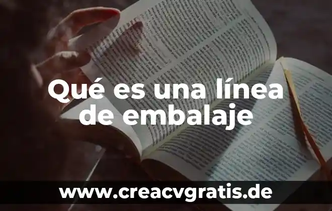 Qué es una línea onicua 5 Qué es una línea de embalaje