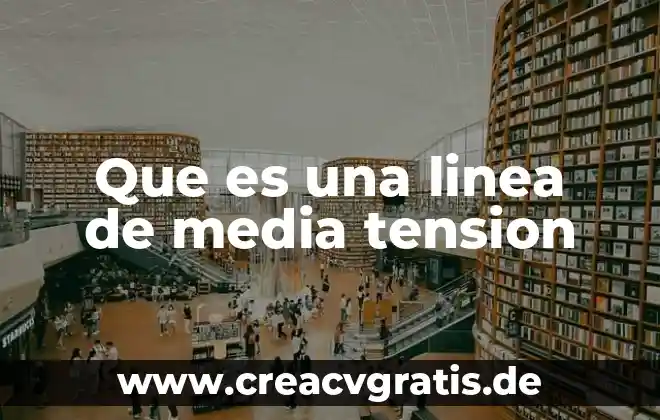Que es la tension superficial del agua en quimica 6 Que es una linea de media tension
