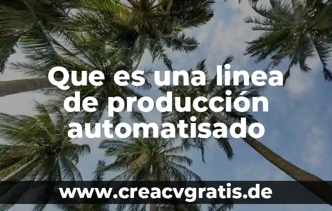 Enciclopedia en linea que es 4 Que es una linea de producción automatisado